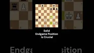 Solid Endgame Position is Crucial