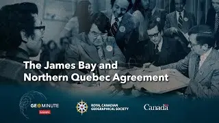 GeoMinute: The James Bay and Northern Quebec Agreement
