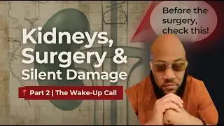 Kidneys, Surgery & Silent Damage Part 2: The Wake Up Call You Didn&rsquo;t See Coming