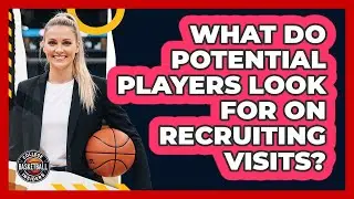 What Do Potential Players Look For On Recruiting Visits?
