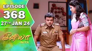 Iniya Serial | Episode 368 | 27th Jan 2024 | Alya Manasa | Rishi | Saregama TV Shows Tamil