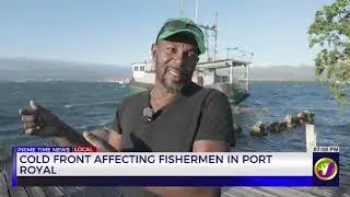 Cold Front Affecting Fishermen in Port Royal | TVJ News