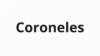 How to pronounce Coroneles