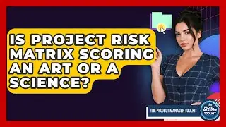 Is Project Risk Matrix Scoring An Art Or A Science? - The Project Manager Toolkit