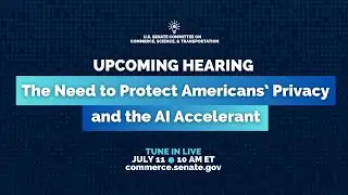 Hearing: The Need to Protect Americans&rsquo; Privacy and the AI Accelerant