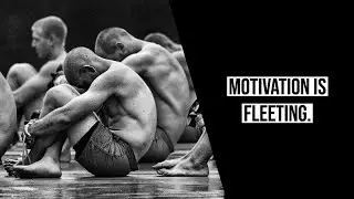 Motivation is fleeting