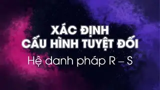 [Hóa đại học] Đồng phân quang học, cấu hình tuyệt đối RS