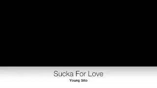 Young Sito - Sucka For Love