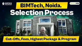 CMAT 2025: BIMTECH Noida | Selection Process | Courses | Cut-Offs | Fees | Placements