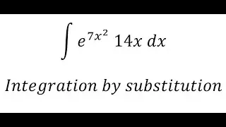 Calculus Help: Integration - &int; e^(7x^2 )  14x dx - Integration by substitution - Techniques