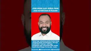 Pilkada 2024, John Morin Ajak Semua Pihak Jaga Demokrasi Menuju Indonesia Emas