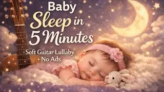 (No Ads)    Baby sleep in 5 minutes 🎵 Soft guitar lullaby music for deep, peaceful sleep 🌙