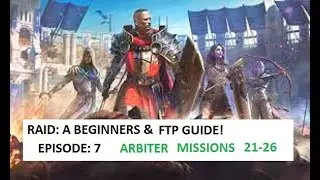 ARBITER MISSIONS 21 THRU 26 | RAID: A BEGINNERS & FREE TO PLAY (FTP) GUIDE | EPISODE: 7