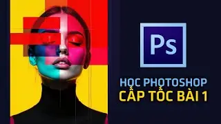 📘 Học Photoshop Cấp Tốc &ndash; B&agrave;i 1 | L&agrave;m Chủ C&aacute;c C&ocirc;ng Cụ Cơ Bản & Thực H&agrave;nh Ngay ⚡🎨