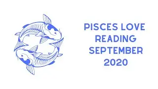 Pisces Love Reading September 2020