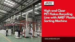 High-end Clear PET Flakes Recycling Line with AMD&reg; Plastic Sorting Machine
