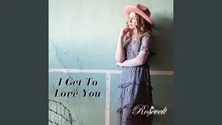 I Get To Love You