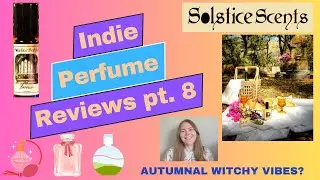 In-Depth Indie Perfume Reviews Pt. 8 - Solstice Scents