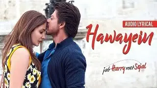 HawayeinLyrical Video - JabHarry Met Sejal| Shah Rukh Khan, Anushka | Arijit Singh |Pritam