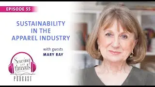 Sustainability in the Textile and Apparel Industries, with Mary Ray | Episode 55