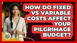 How Do Fixed Vs Variable Costs Affect Your Pilgrimage Budget? - Holy Landmarks