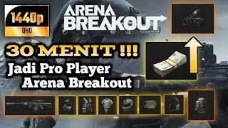 TUTORIAL | 30 MENIT Jadi Pro Player Arena Breakout + CARA Jadi KAYA (KOEN) BERLIMPAH 🤑