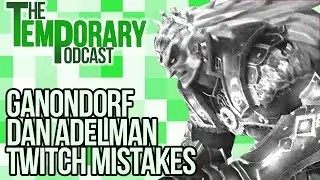 Ganondorf, Dan Adelman and Twitch Mistakes! - The Temporary Podcast - August 9th, 2014