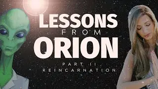 Lessons from Orion: Part II - Reincarnation