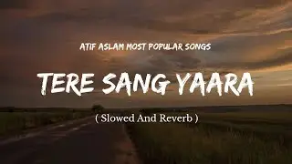 Tere Sang Yaara | Slowed and Reverb | Lofiloud | Atif Aslam most Popular Songs |