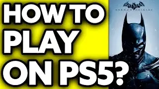 How To Play Arkham Origins on PS5 (2025)