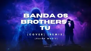 Banda Os Brothers - TU (Cover) (Kairo Music) Remix #cover #coversong 