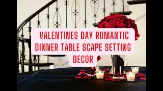 Valentines Day Table Decorations Ideas | Valentines Day Romantic Dinner Table scape Setting Decor