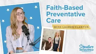 Lauren Clanton on Faith-Based Preventative Care | Signature Required