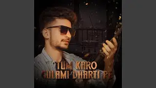 Tum Karo Gulami Dharti Pe