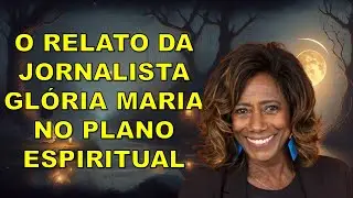 O RELATO DA JORNALISTA GLÓRIA MARIA NO PLANO ESPIRITUAL #psicografia #cartapsicografada #redeglobo