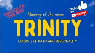 Meaning of the name Trinity. Origin, life path & personality.