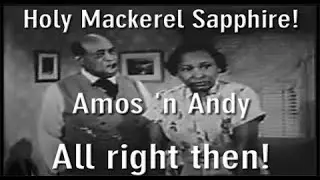 Amos 'n Andy - Holy Mackerel! Sapphire & Kingfish, All right then! I'll go to work...