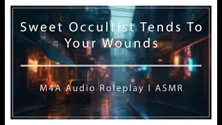 Sweet Occultist Tends To Your Wounds After You've been attacked [M4A] [Audio Roleplay] [ASMR]
