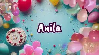 Happy Birthday to you Anila 🎉 Custom Name Song