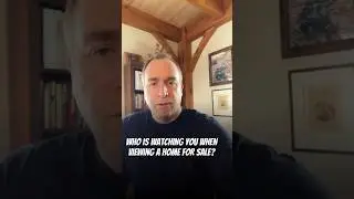 Who is watching you when viewing a home for sale?