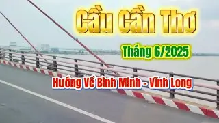 Can Tho Bridge [ 15 June 2025 ] | Cầu Cần Thơ chỉ còn là kỹ niệm.[ 15.6.2025 ].