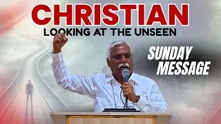 Christian Looking at the Unseen | A Powerful Sunday Message by Brother Daniel