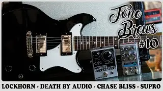 Tone Brew #10 | Lockhorn Marquette / Interstellar Overdriver / Chase Bliss Dark World / Supro Royale