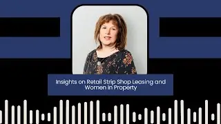 Episode 8: Insights on Retail Strip Shop Leasing and Women in Property