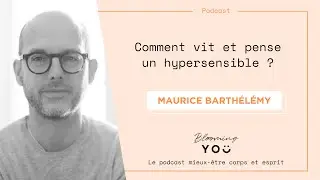 Comment vit et pense un hypersensible ? Renconte avec Maurice Barthélemy