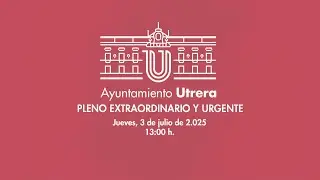 Excmo. Ayuntamiento de Utrera. Pleno extraordinario y urgente 3 de julio de 2025