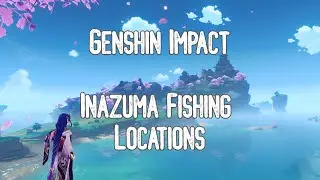 Genshin Impact - Inazuma Fishing Locations (Outdated)