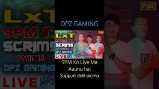 9PMKo Live Ma Aaunu hai support dekhaidinu DPZ GAMING lai