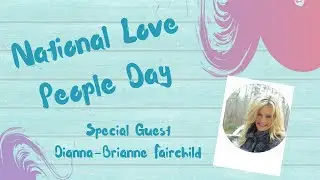 National Love People Day w/ Special Guest Dianna-Brianne Fairchild