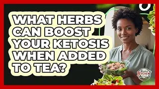 What Herbs Can Boost Your Ketosis When Added To Tea? - Keto Kitchen HQ